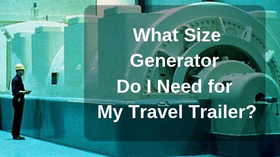 What Size Generator for Travel Trailer
