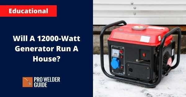 Will a 12000 Watt Generator Run a House